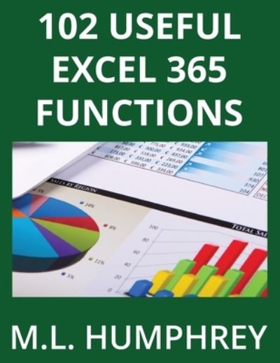 Cover for M L Humphrey · 102 Useful Excel 365 Functions - Excel 365 Essentials (Hardcover Book) (2023)