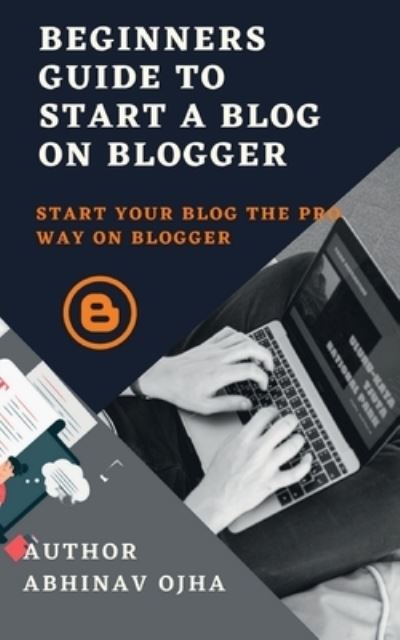 Cover for Abhinav Ojha · Beginners Guide To Start A Blog On Blogger (Paperback Book) (2021)