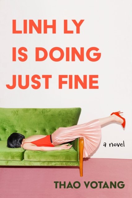 Cover for Thao Votang · Linh Ly is Doing Just Fine: A Novel (Hardcover Book) (2024)