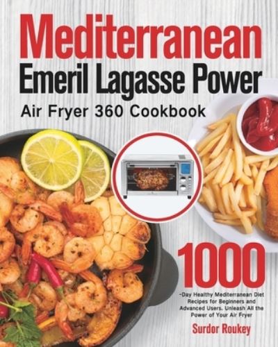 Mediterranean Emeril Lagasse Power Air Fryer 360 Cookbook - Surdor Roukey - Kirjat - Bluce Jone - 9781639350896 - tiistai 25. toukokuuta 2021