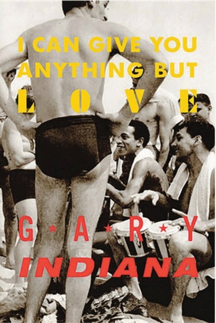 Cover for Gary Indiana · I Can Give You Anything But Love (Paperback Bog) (2024)