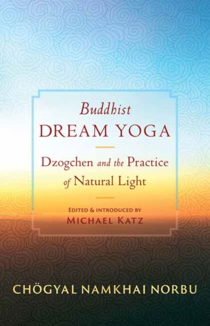 Cover for Chogyal Namkhai Norbu · Buddhist Dream Yoga: Dzogchen and the Practice of Natural Light (Paperback Book) (2025)