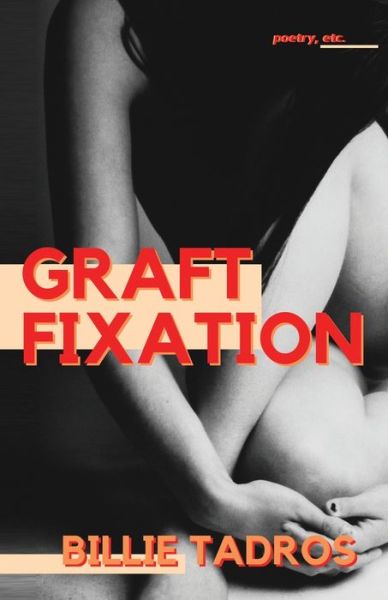 Graft Fixation - Billie Tadros - Books - Gold Wake Press Collective - 9781649218896 - 2021