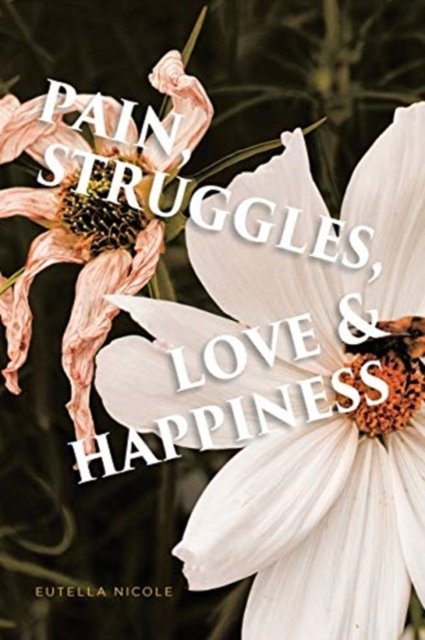 Cover for Eutella Nicole · Pain, Struggles, Love &amp; Happiness (Pocketbok) (2021)