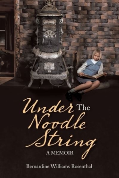Cover for Bernardine Williams Rosenthal · Under the Noodle String (Paperback Book) (2020)