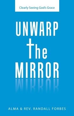 Unwarp the Mirror - Alma Forbes - Books - Author Solutions, Incorporated - 9781664224896 - July 20, 2021