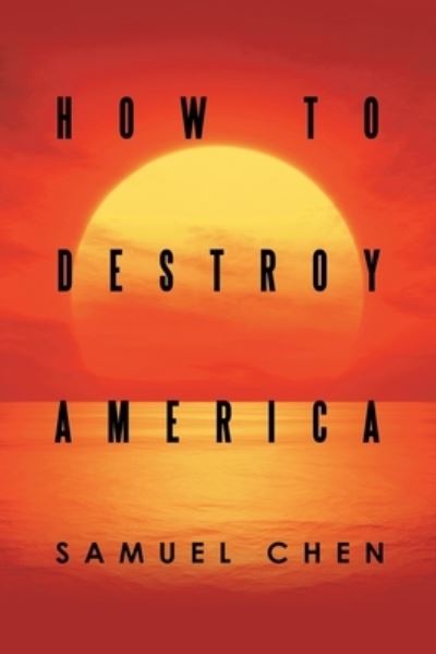 Cover for Samuel Chen · How to Destroy America (Book) (2022)