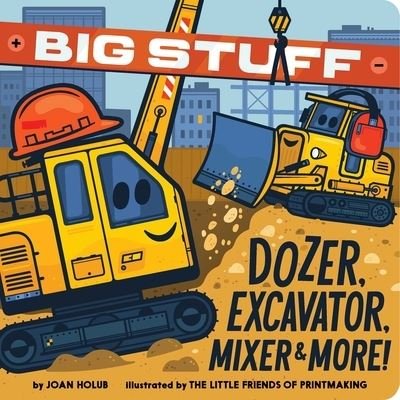 Big Stuff Dozer, Excavator, Mixer & More! - Joan Holub - Książki - Simon & Schuster - 9781665917896 - 9 maja 2023