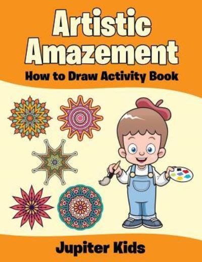 Cover for Jupiter Kids · Artistic Amazement: How to Draw Activity Book (Paperback Book) (2016)