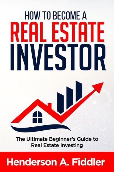 Cover for Henderson A. Fiddler · How to Become a Real Estate Investor (Pocketbok) (2019)