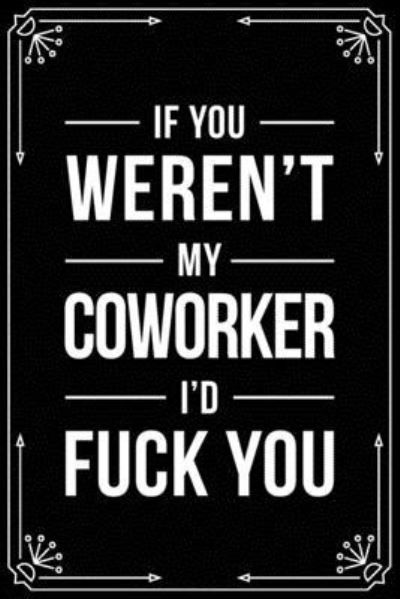 Cover for Bfsc Publishing · If You Weren't My Coworker I'd Fuck You (Paperback Book) (2019)