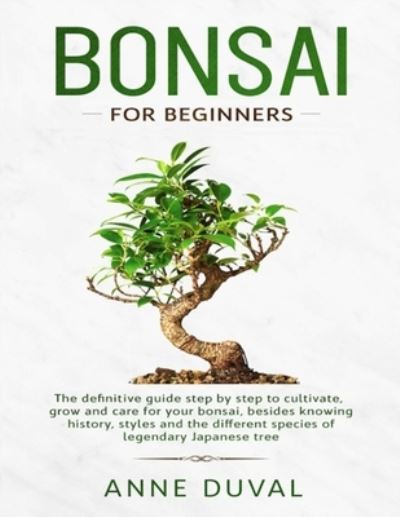 Bonsai for Beginners - Anne Duval - Books - Independently Published - 9781700461896 - November 21, 2019