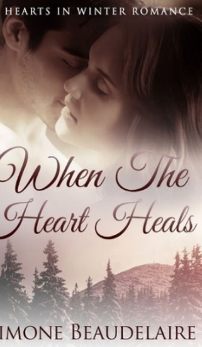 Cover for Simone Beaudelaire · When The Heart Heals (Hearts in Winter Book 3) (Hardcover Book) (2021)