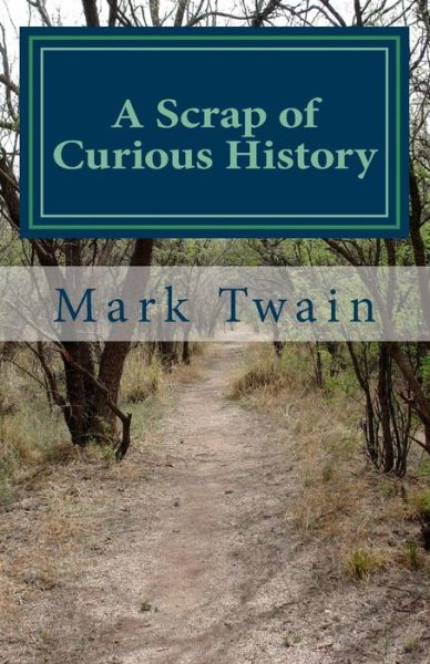 A Scrap of Curious History - Mark Twain - Books - Createspace Independent Publishing Platf - 9781717359896 - April 24, 2018