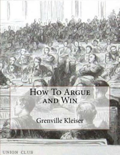 Cover for Grenville Kleiser · How to Argue and Win (Paperback Book) (2018)