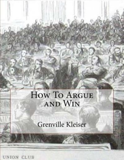 Cover for Grenville Kleiser · How to Argue and Win (Paperback Bog) (2018)