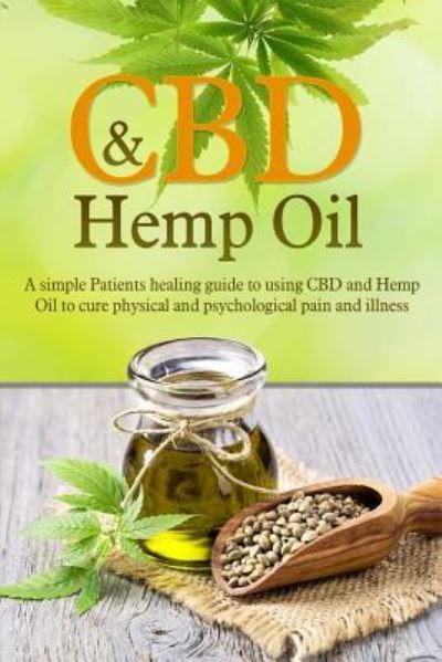 Cover for Ryan Archer · CBD And Hemp Oil : A Simple Patients Healing Guide To Using CBD And Hemp Oil To Cure Physical And Psychological Pain And Illness (Paperback Book) (2018)