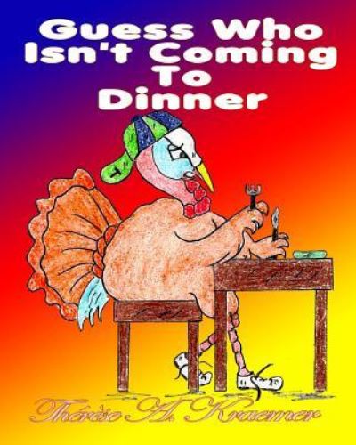 Guess Who Isn't Coming To Dinner - Therese a Kraemer - Boeken - Independently Published - 9781723851896 - 20 september 2018