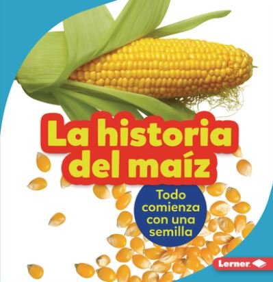 Cover for Robin Nelson · La Historia del Maiz (the Story of Corn) (Paperback Book) (2022)