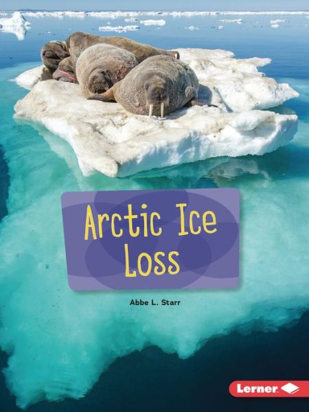 Cover for Abbe L. Starr · Arctic Ice Loss - Searchlight Books — Spotlight on Climate Change (Paperback Book) (2022)