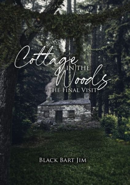 Cover for Black Bart Jim · Cottage in the Woods (The Final Visit) (Pocketbok) (2021)