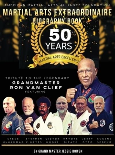 Cover for Jessie Bowen · Martial Arts Extraordinaire Biography Book: 50 Years of Martial Arts Excellence Tribute to the Legendary Grandmaster Ron Van Clief: 50 Years of Martial Arts Excellence (Inbunden Bok) (2021)