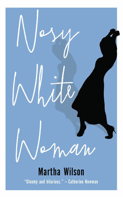 Nosy White Woman - Martha Wilson - Książki - Biblioasis - 9781771962896 - 10 października 2019