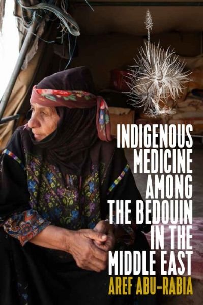 Cover for Aref Abu-Rabia · Indigenous Medicine Among the Bedouin in the Middle East (Innbunden bok) (2015)