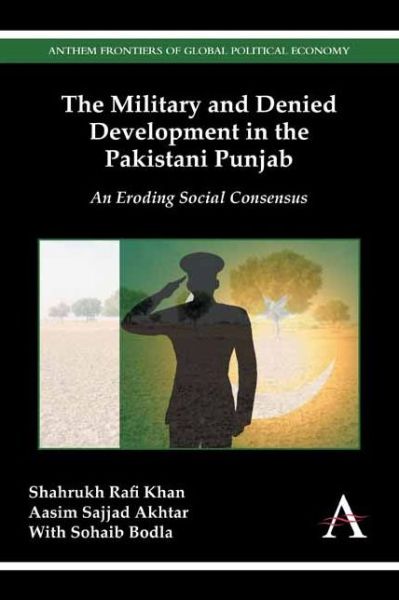 Cover for Shahrukh Rafi Khan · The Military and Denied Development in the Pakistani Punjab: An Eroding Social Consensus - Anthem Frontiers of Global Political Economy and Development (Hardcover Book) (2014)