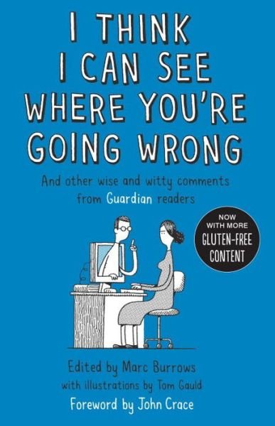 Cover for Marc Burrows · I Think I Can See Where You're Going Wrong: And Other Wise and Witty Comments from Guardian Readers (Pocketbok) [Main edition] (2015)
