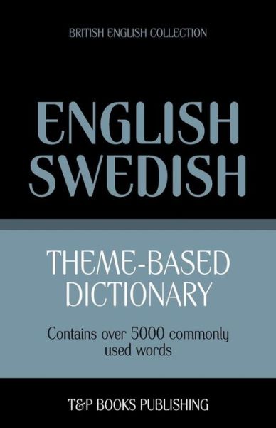 Cover for Andrey Taranov · Theme-based Dictionary British English-swedish - 5000 Words (Paperback Book) (2013)