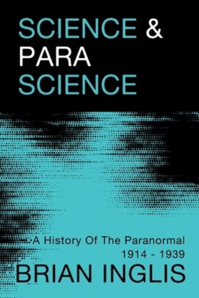 Cover for Brian Inglis · Science and Parascience: A History of the Paranormal 1914-1939 (Pocketbok) (2022)