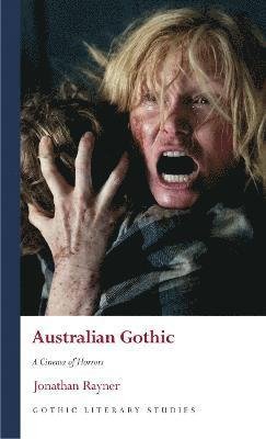 Cover for Jonathan Rayner · Australian Gothic: A Cinema of Horrors - Gothic Literary Studies (Hardcover Book) (2022)