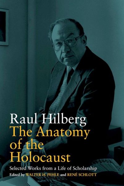 Cover for Raul Hilberg · The Anatomy of the Holocaust: Selected Works from a Life of Scholarship - Vermont Studies on Nazi Germany and the Holocaust (Paperback Book) (2019)