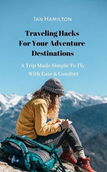 Cover for Ian Hamilton · Traveling Hacks For Your Adventure Destinations (Paperback Book) (2018)
