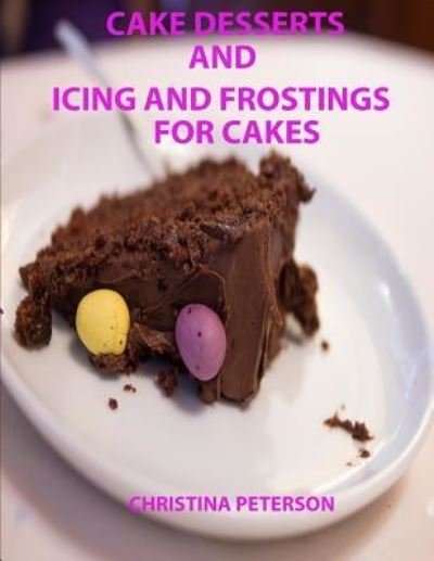 Cover for Christina Peterson · Cake Desserts and Icing and Frostings for Cakes (Paperback Book) (2019)