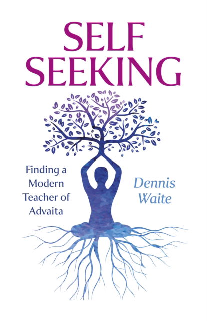 Cover for Dennis Waite · SELF SEEKING: Finding a Modern Teacher of Advaita (Paperback Book) (2025)