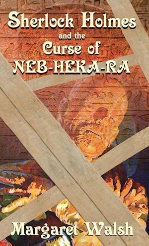 Sherlock Holmes and the Curse of Neb-Heka-Ra - Margaret Walsh - Books - MX Publishing, Limited - 9781804242896 - November 22, 2022
