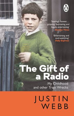 Cover for Justin Webb · The Gift of a Radio: My Childhood and other Train Wrecks (Paperback Book) (2023)