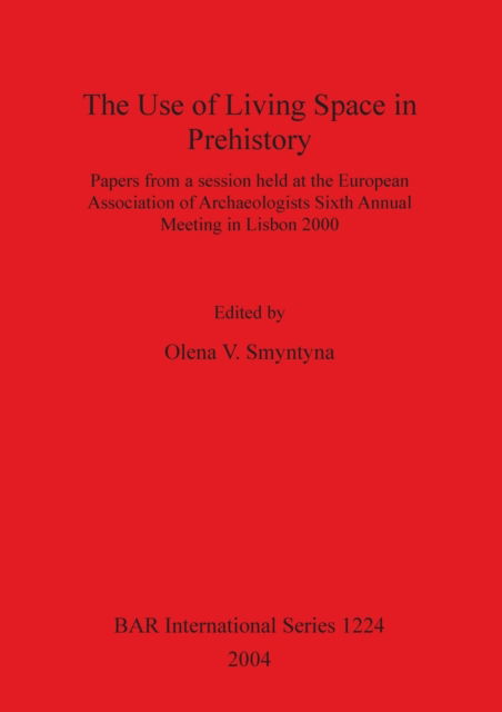 The use of living space in prehistory - European Association of Archaeologists. Meeting - Books - Archaeopress - 9781841715896 - June 1, 2004