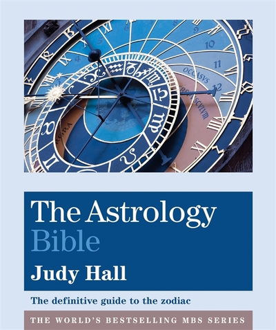 The Astrology Bible: The definitive guide to the zodiac - Godsfield Bible Series - Judy Hall - Books - Octopus Publishing Group - 9781841814896 - February 7, 2019