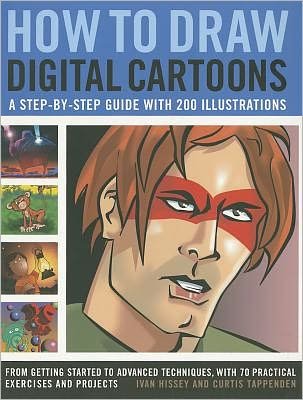 Cover for Hissey, Ivan &amp; Tappenden, Curtis · How to Draw Digital Cartoons: a Step-by-step Guide (Paperback Book) (2011)