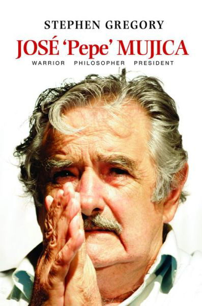 Cover for Stephen Gregory · Jose 'Pepe' Mujica: Warrior Philosopher President (Paperback Book) (2021)