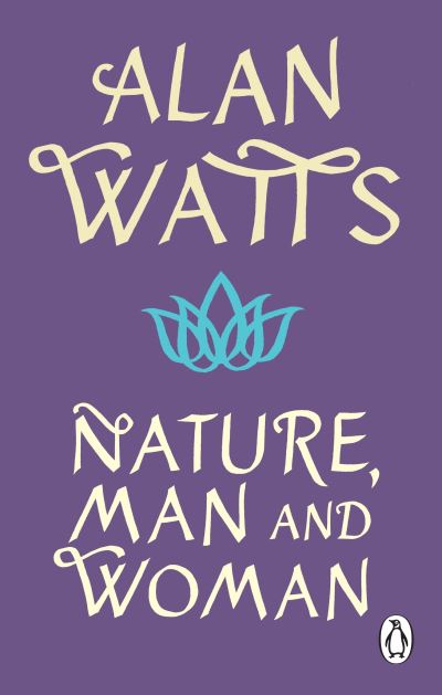 Nature, Man and Woman - Alan W Watts - Livros - Ebury Publishing - 9781846046896 - 3 de fevereiro de 2022
