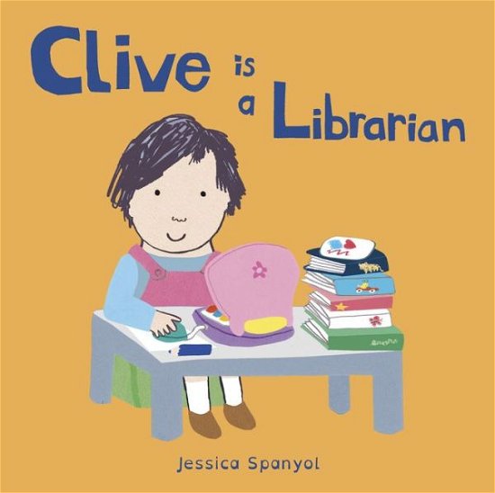 Cover for Jessica Spanyol · Clive is a Librarian - Clive's Jobs (Board book) (2017)