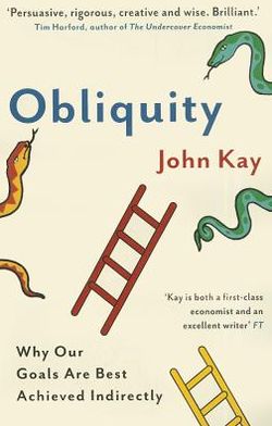 Obliquity: Why our goals are best achieved indirectly - John Kay - Bøger - Profile Books Ltd - 9781846682896 - 3. februar 2011