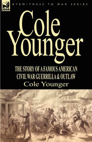 Cover for Cole Younger · Cole Younger: the Story of a Famous American Civil War Guerrilla &amp; Outlaw (Paperback Book) (2009)