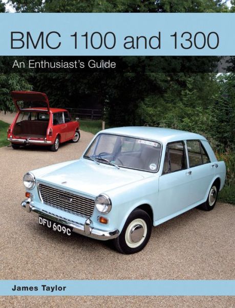 BMC 1100 and 1300: An Enthusiast's Guide - James Taylor - Books - The Crowood Press Ltd - 9781847979896 - July 8, 2015