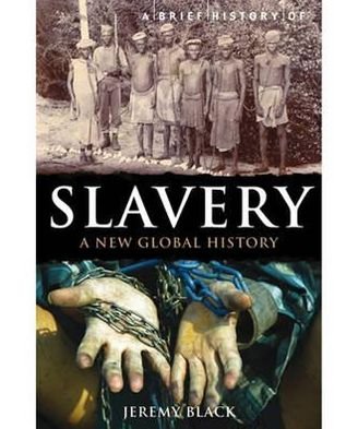 Cover for Jeremy Black · A Brief History of Slavery: A New Global History - Brief Histories (Paperback Book) (2011)