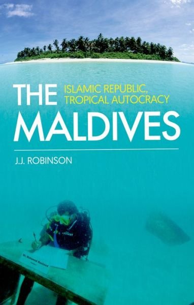 Cover for John Robinson · The Maldives: Islamic Republic, Tropical Autocracy (Paperback Bog) (2015)